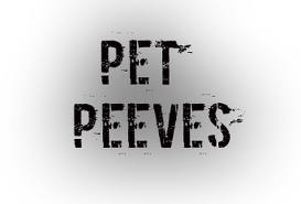 Pet Peeves